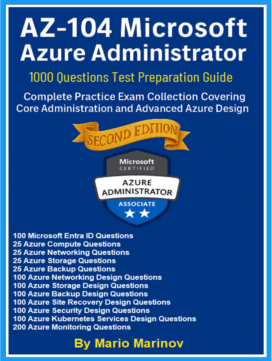 AZ-104 Microsoft Azure Administrator Test Preparation Guide – 1000 Q & A Second Edition