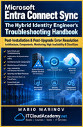 Microsoft Entra Connect Sync - The Hybrid Identity Engineer's Troubleshooting Handbook