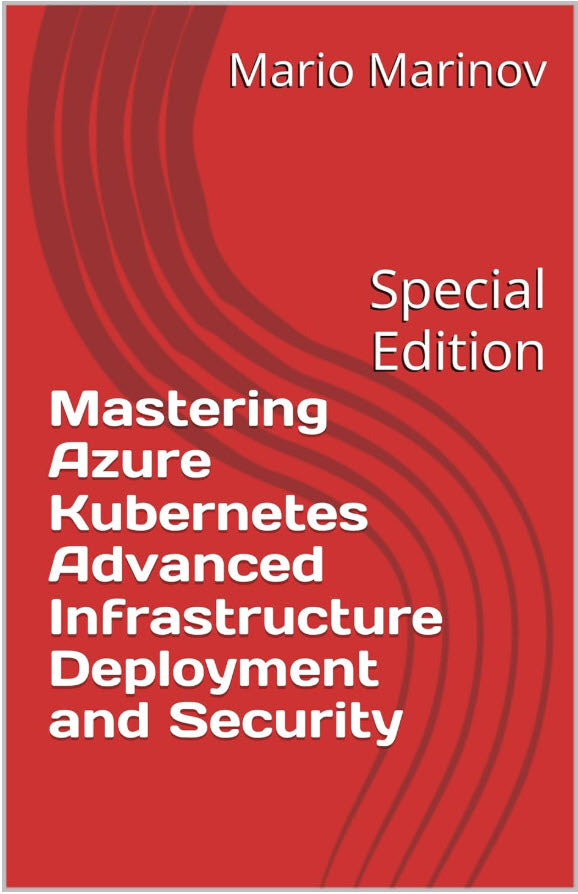 Mastering Azure Kubernetes Advanced Infrastructure Deployment and Security - Special Edition