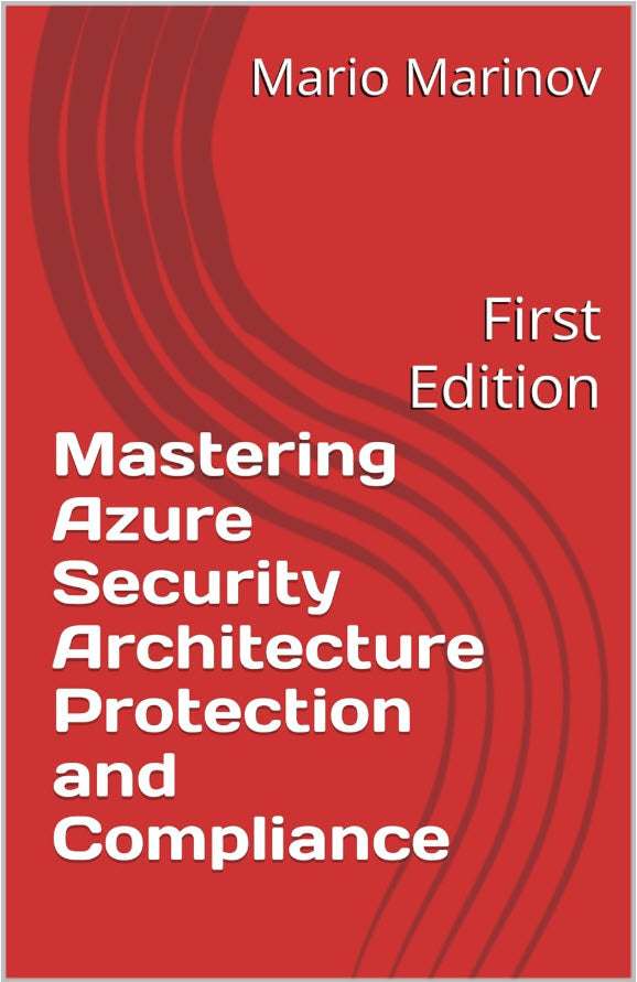 Mastering Azure Security Architecture, Protection and Compliance