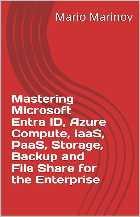 Mastering Microsoft Entra ID, Azure Compute, IaaS, PaaS, Storage, Backup and File Share for the Enterprise