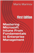 Mastering Microsoft Intune From Fundamentals to Enterprise Management