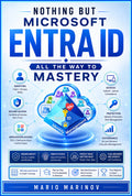 Nothing but Microsoft Entra ID: All the Way to Mastery
