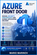 Azure Front Door Design Security Performance and Global Application Delivery