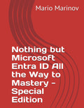 Nothing but Microsoft Entra ID: All the Way to Mastery